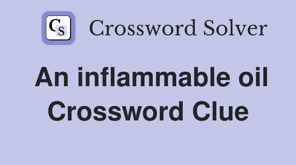 An inflammable oil Crossword Clue Answers Crossword Solver